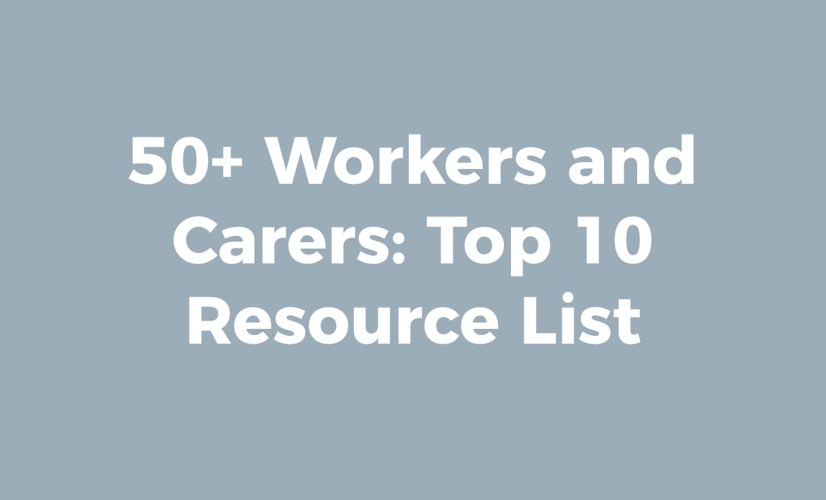 50+ Workers and Carers: Top 10 Resource List