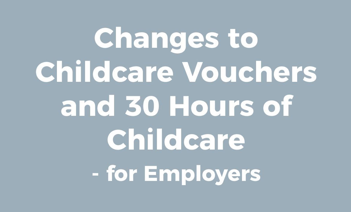 Changes to Childcare Vouchers and 30 Hours of Childcare - for Employers