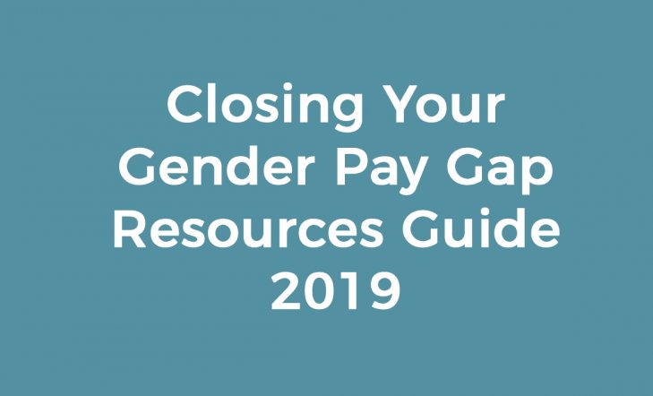 Closing Your Gender Pay Gap: A Resource Guide 2019