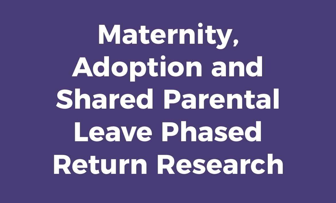 Maternity, Adoption and Shared Parental Leave Phased Return Research