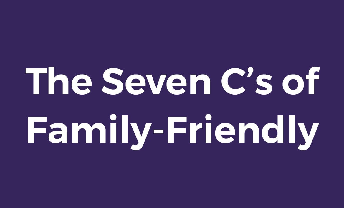 The Seven C's of Family-Friendly