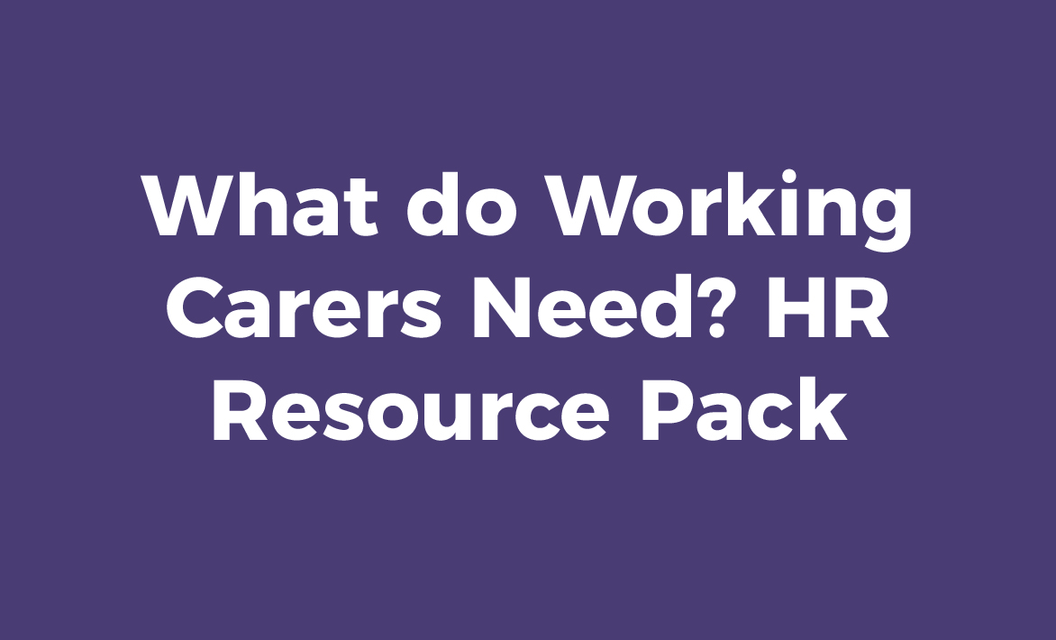 What Do Working Carers Need?: HR Resource Pack